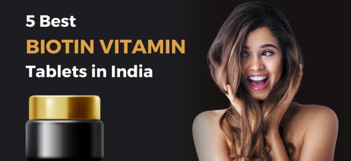 5 best biotin vitamin tablets in india